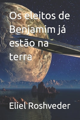 Os eleitos de Benjamim já estão na terra by Roshveder, Eliel