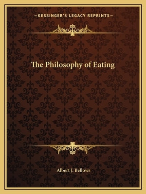 The Philosophy of Eating by Bellows, Albert J.