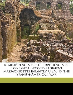 Reminiscences of the Experiences of Company L, Second Regiment Massachusetts Infantry, U.S.V., in the Spanish-American War Volume 2 by Pierce, Frederick E. B. 1862