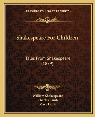 Shakespeare For Children: Tales From Shakespeare (1879) by Shakespeare, William
