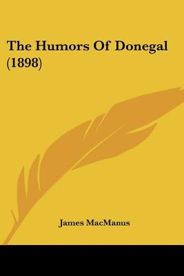 The Humors Of Donegal (1898) by MacManus, James