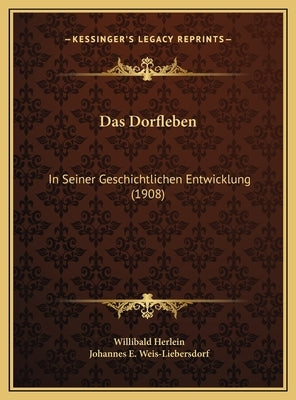 Das Dorfleben: In Seiner Geschichtlichen Entwicklung (1908) by Herlein, Willibald