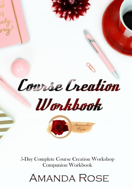 Course Creation Workbook by Rose, Amanda