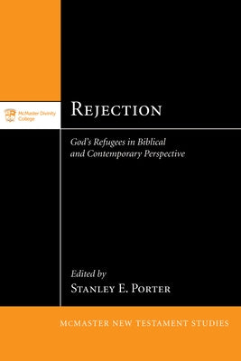 Rejection: God's Refugees in Biblical and Contemporary Perspective by Porter, Stanley E.