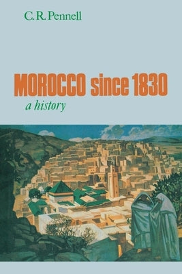 Morocco Since 1830: A History by Pennell, C. R.