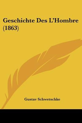 Geschichte Des L'Hombre (1863) by Schwetschke, Gustav