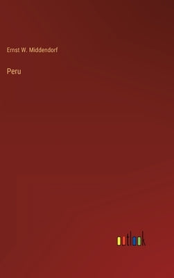 Peru by Middendorf, Ernst W.
