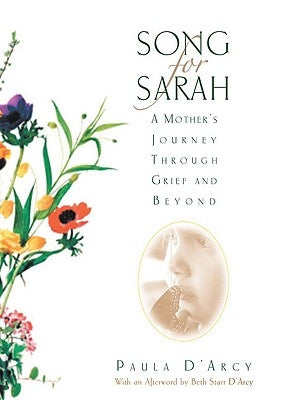 Song for Sarah A Mother's Journey Through Grief and Beyond by D'Arcy, Paula