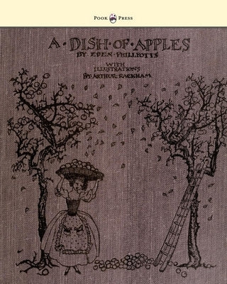 A Dish of Apples - Illustrated by Arthur Rackham by Phillpotts, Eden
