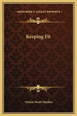 Keeping Fit by Marden, Orison Swett