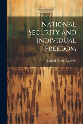 National Security and Individual Freedom by Lasswell, Harold Dwight