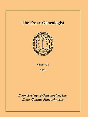 The Essex Genealogist, Volume 21, 2001 by Essex Society of Genealogists, Inc
