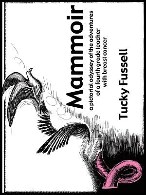 Mammoir: A Pictorial Odyssey of the Adventures of a Fourth Grade Teacher With Breast Cancer by Fussell, Tucky