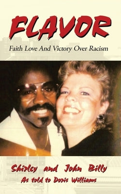 Flavor: Faith Love and Victory over Racism by Billy, John