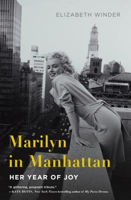 Marilyn in Manhattan: Her Year of Joy by Winder, Elizabeth