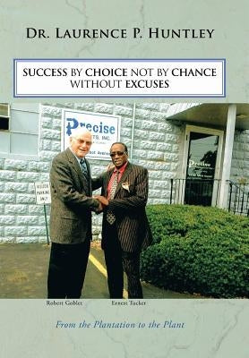 Success by Choice Not by Chance Without Excuses by Huntley, Laurence P.