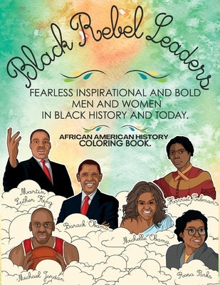 African American History Coloring Book: Black Rebel Leaders - Fearless Inspirational and Bold Men and Women in Black History and Today by Ki, Munay
