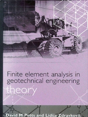 Finite Element Analysis in Geotechnical Engineering: Theory by Potts, David M.