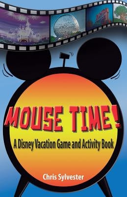 Mouse Time!: A Disney Vacation Game and Activity Book by Sylvester, Chris