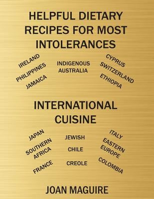 Helpful Dietary Recipes For Most Intolerances International Cuisine Cookbook by Maguire, Joan Patricia