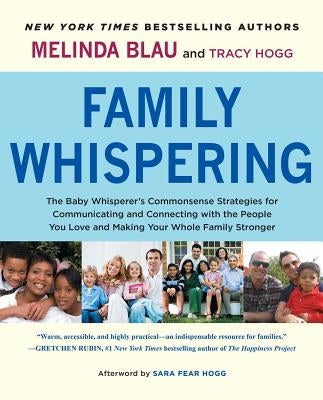 Family Whispering: The Baby Whisperer's Commonsense Strategies for Communicating and Connecting with the People You Love and Making Your Whole Family by Blau, Melinda