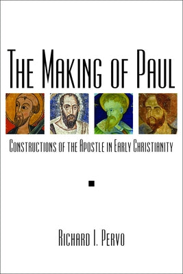 The Making of Paul: Constructions of the Apostle in Early Christianity by Pervo, Richard I.