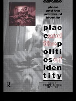 Place and the Politics of Identity by Keith, Michael