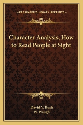 Character Analysis, How to Read People at Sight by Bush, David V.