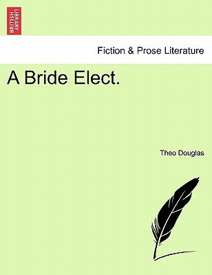 A Bride Elect. by Douglas, Theo