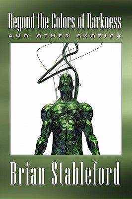 Beyond the Colors of Darkness and Other Exotica by Stableford, Brian
