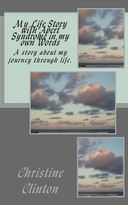 My Life Story with Apert Syndrome in my own Words by Clinton, Christine