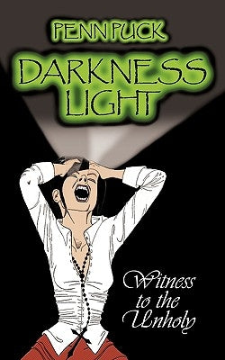 Darkness Light: Witness to the Unholy by Penn Puck, Puck