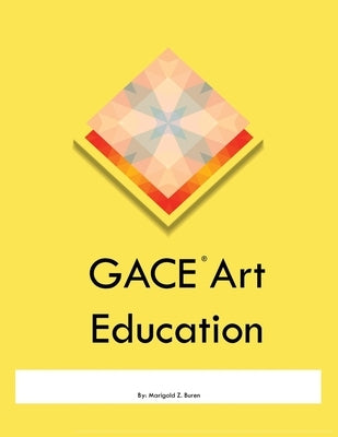 GACE Art Education by Buren, Marigold Z.