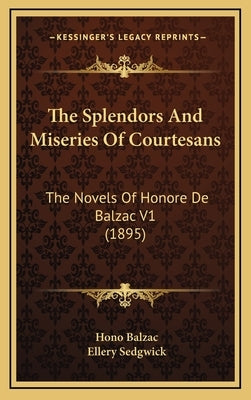 The Splendors And Miseries Of Courtesans: The Novels Of Honore De Balzac V1 (1895) by De Balzac, Honore