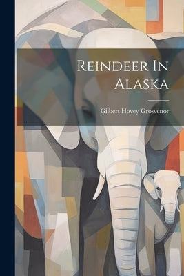 Reindeer In Alaska by Grosvenor, Gilbert Hovey