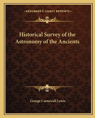 Historical Survey of the Astronomy of the Ancients by Lewis, George Cornewall