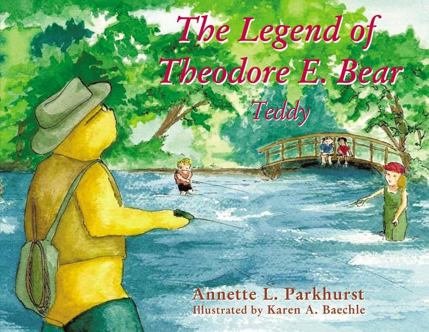 The Legend of Theodore E. Bear: Teddy by Parkhurst, Annette