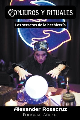 Conjuros y Rituales by Rosacruz, Alexander