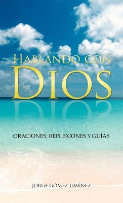 Hablando Con Dios: Oraciones, Reflexiones y Guias by G. Mez Jim Nez, Jorge