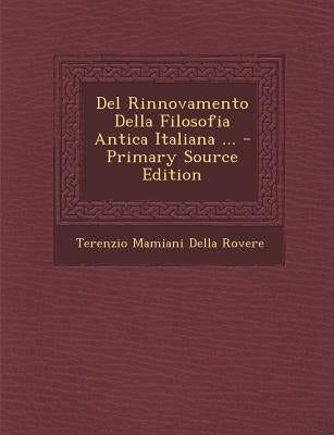 Del Rinnovamento Della Filosofia Antica Italiana ... by Rovere, Terenzio Mamiani Della