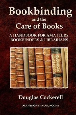 Bookbinding and the Care of Books: A Handbook for Amateurs, Bookbinders and Librarians by Cockerell, Douglas