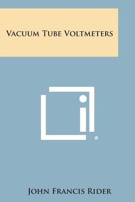 Vacuum Tube Voltmeters by Rider, John Francis
