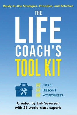 The Life Coach's Tool Kit: Ready-to-Use Strategies, Principles, and Activities by Seversen, Erik