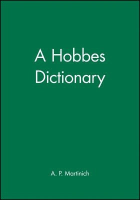 A Hobbes Dictionary: From Atlee to Major by Martinich, A. P.