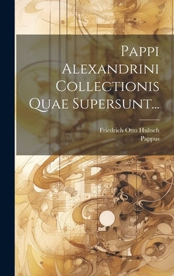 Pappi Alexandrini Collectionis Quae Supersunt... by Alexandria )., Pappus (of
