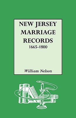 New Jersey Marriage Records, 1665-1800 by Nelson, William