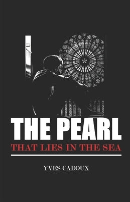 The Pearl that Lies in the Sea: A Story & a Covenant by Cadoux, Yves