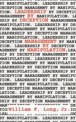 Leadership by Deception: Management by Manipulation by Long, William F.