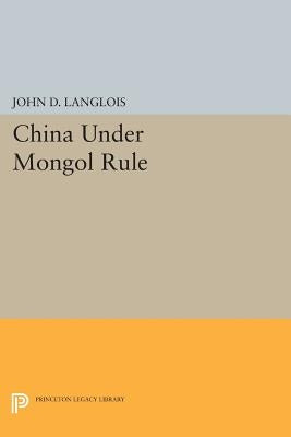 China Under Mongol Rule by Langlois, John D.
