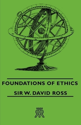 Foundations of Ethics by Ross, Sir W. David